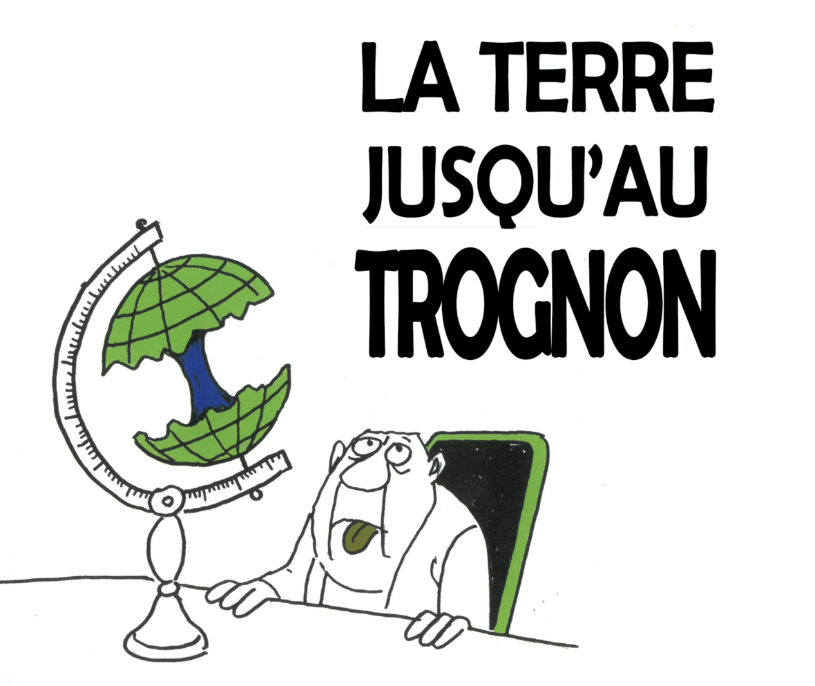La Terre jusqu'au Trognon