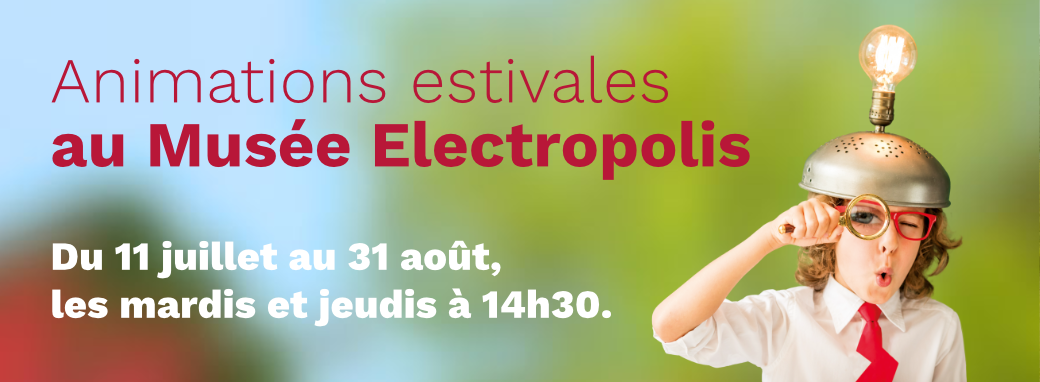 Animations estivales au Musée Electropolis